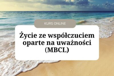 Kurs online Życie ze współczuciem oparte na uważności MBCL</br>Start: 5 marca 2025